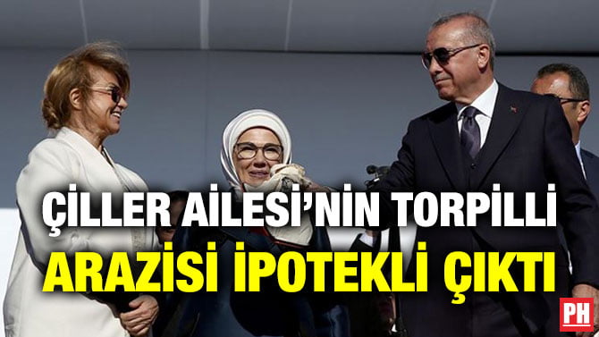 ÇİLLER AİLESİ’NİN TORPİLLİ ARAZİSİ İPOTEKLİ ÇIKTI