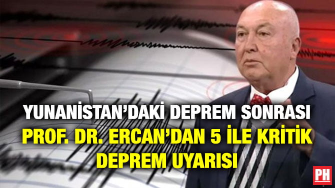 YUNANİSTAN’DAKİ DEPREM SONRASI PROF. DR. ERCAN’DAN 5 İLE KRİTİK DEPREM UYARISI