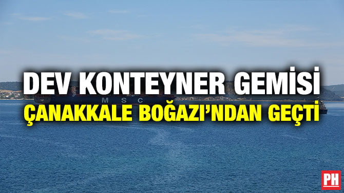 DEV KONTEYNER GEMİSİ ÇANAKKALE BOĞAZI’NDAN GEÇTİ
