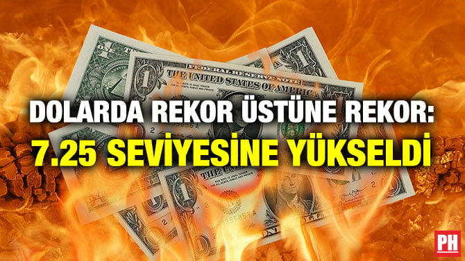 DOLARDA REKOR ÜSTÜNE REKOR: 7.25 SEVİYESİNE YÜKSELDİ