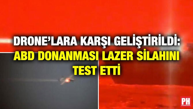 DRONE’LARA KARŞI GELİŞTİRİLDİ: ABD DONANMASI LAZER SİLAHINI TEST ETTİ