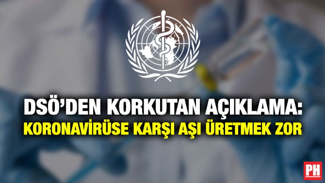 DSÖ’DEN KORKUTAN AÇIKLAMA: KORONAVİRÜSE KARŞI AŞI ÜRETMEK ZOR