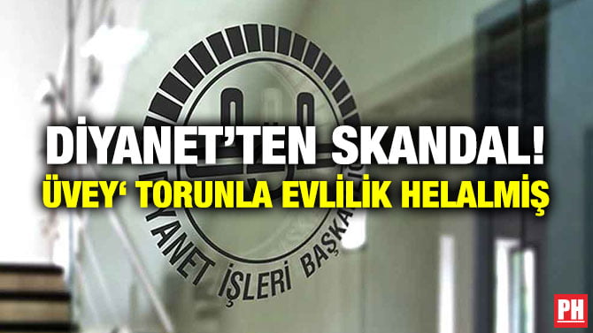 DİYANET’TEN SKANDAL! ÜVEY‘ TORUNLA EVLİLİK HELALMİŞ