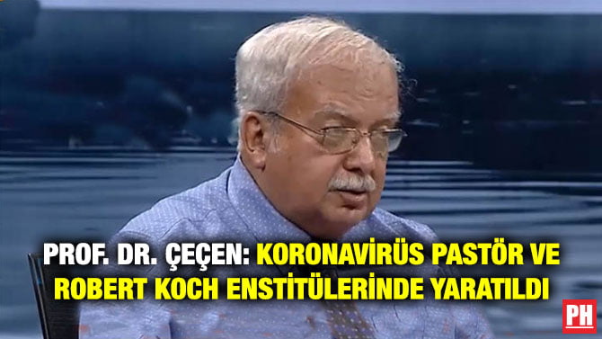 PROF. DR. ÇEÇEN: KORONAVİRÜS PASTÖR VE ROBERT KOCH ENSTİTÜLERİNDE YARATILDI