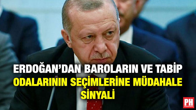 ERDOĞAN’DAN BAROLARIN VE TABİP ODALARININ SEÇİMLERİNE MÜDAHALE SİNYALİ