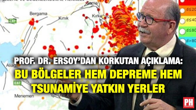 PROF. DR. ERSOY’DAN KORKUTAN AÇIKLAMA: BU BÖLGELER HEM DEPREME HEM TSUNAMİYE YATKIN YERLER