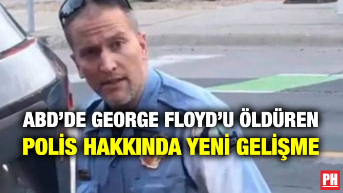 ABD’DE GEORGE FLOYD’U ÖLDÜREN POLİS HAKKINDA YENİ GELİŞME