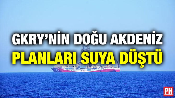GKRY’NİN DOĞU AKDENİZ PLANLARI SUYA DÜŞTÜ