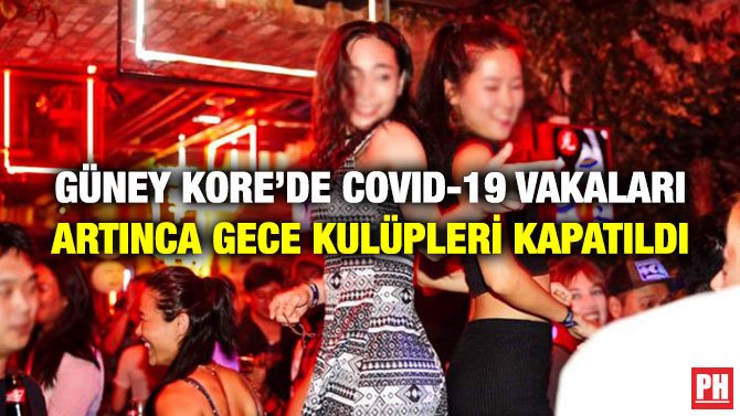 GÜNEY KORE’DE COVID-19 VAKALARI ARTINCA GECE KULÜPLERİ KAPATILDI