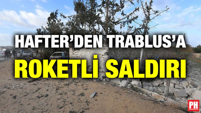 HAFTER’DEN TRABLUS’A ROKETLİ SALDIRI