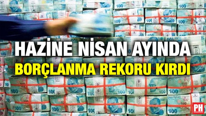 HAZİNE NİSAN AYINDA BORÇLANMA REKORU KIRDI