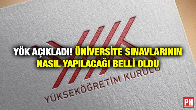 YÖK AÇIKLADI! ÜNİVERSİTE SINAVLARININ NASIL YAPILACAĞI BELLİ OLDU