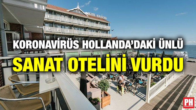 KORONAVİRÜS HOLLANDA’DAKİ ÜNLÜ SANAT OTELİNİ VURDU