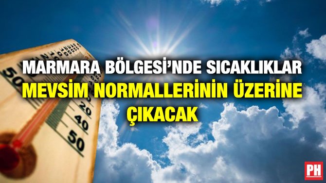 MARMARA BÖLGESİ’NDE SICAKLIKLAR MEVSİM NORMALLERİNİN ÜZERİNE ÇIKACAK