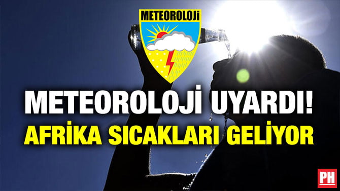 METEOROLOJİ UYARDI! AFRİKA SICAKLARI GELİYOR