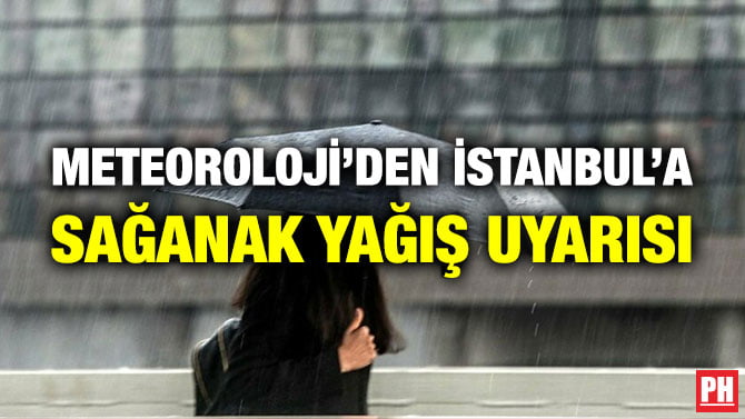 METEOROLOJİ’DEN İSTANBUL’A SAĞANAK YAĞIŞ UYARISI
