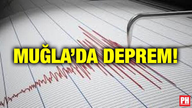 MUĞLA’DA DEPREM!