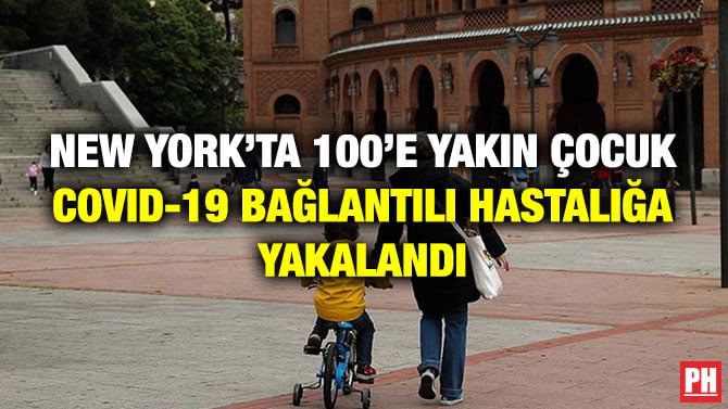 NEW YORK’TA 100’E YAKIN ÇOCUK COVID-19 BAĞLANTILI HASTALIĞA YAKALANDI