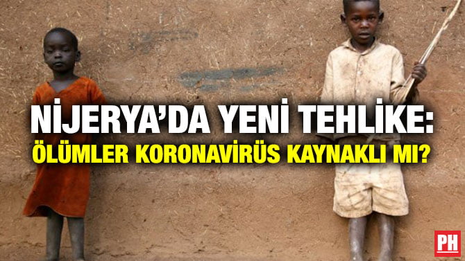 NİJERYA’DA YENİ TEHLİKE: ÖLÜMLER KORONAVİRÜS KAYNAKLI MI?