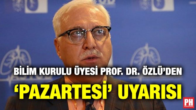 BİLİM KURULU ÜYESİ PROF. DR. ÖZLÜ’DEN ‘PAZARTESİ’ UYARISI