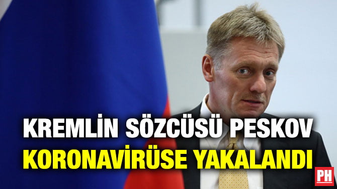 KREMLİN SÖZCÜSÜ PESKOV KORONAVİRÜSE YAKALANDI