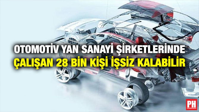OTOMOTİV YAN SANAYİ ŞİRKETLERİNDE ÇALIŞAN 28 BİN KİŞİ İŞSİZ KALABİLİR