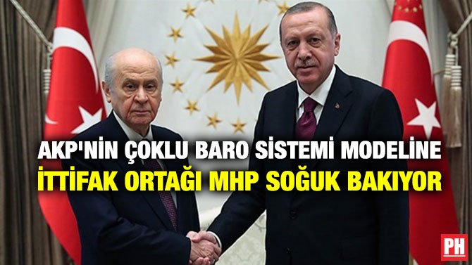 AKP’NİN ÇOKLU BARO SİSTEMİ MODELİNE İTTİFAK ORTAĞI MHP SOĞUK BAKIYOR