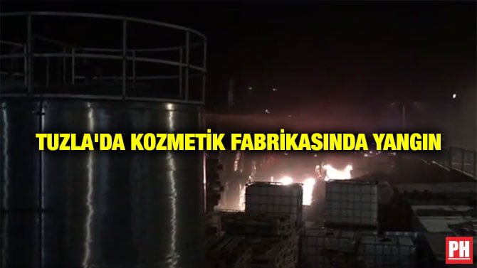 TUZLA’DA KOZMETİK FABRİKASINDA YANGIN