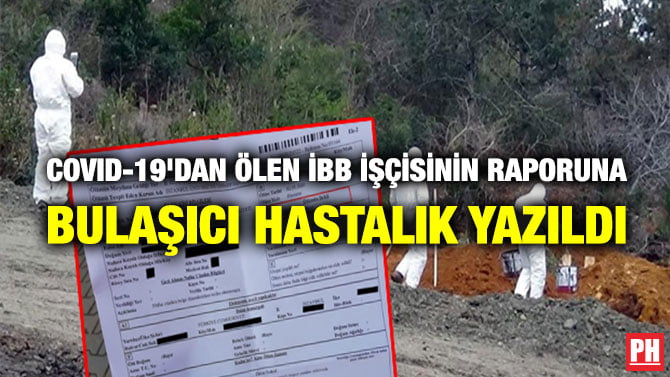 COVID-19’DAN ÖLEN İBB İŞÇİSİNİN RAPORUNA BULAŞICI HASTALIK YAZILDI