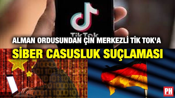 ALMAN ORDUSUNDAN ÇİN MERKEZLİ TİK TOK’A SİBER CASUSLUK SUÇLAMASI