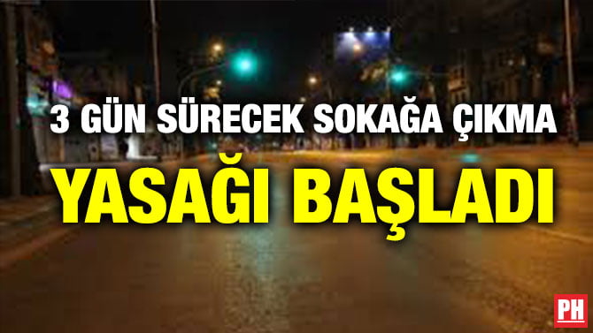3 GÜN SÜRECEK SOKAĞA ÇIKMA YASAĞI BAŞLADI