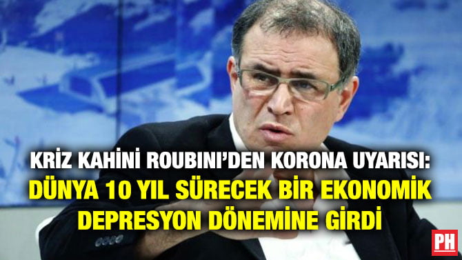 KRİZ KAHİNİ ROUBINI’DEN KORONA UYARISI: DÜNYA 10 YIL SÜRECEK BİR EKONOMİK DEPRESYON DÖNEMİNE GİRDİ