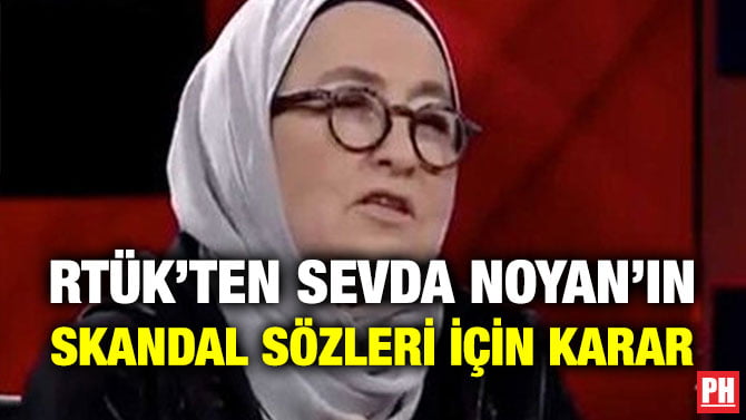 RTÜK’TEN SEVDA NOYAN’IN SKANDAL SÖZLERİ İÇİN KARAR