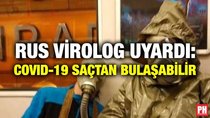 RUS VİROLOG UYARDI: COVID-19 SAÇTAN BULAŞABİLİR