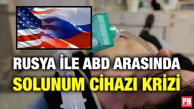 RUSYA İLE ABD ARASINDA SOLUNUM CİHAZI KRİZİ