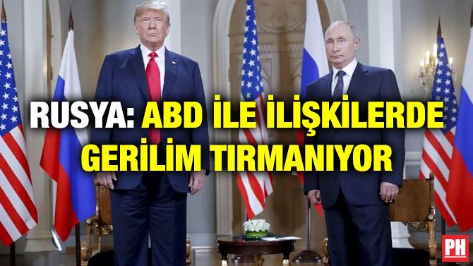 RUSYA: ABD İLE İLİŞKİLERDE GERİLİM TIRMANIYOR