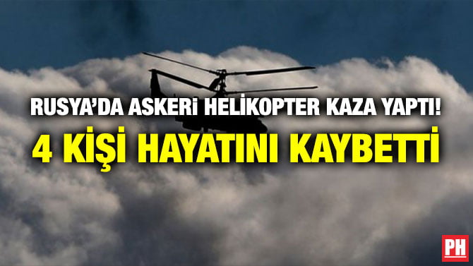 RUSYA’DA ASKERi HELİKOPTER KAZA YAPTI! 4 KİŞİ HAYATINI KAYBETTİ