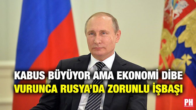 KABUS BÜYÜYOR AMA EKONOMİ DİBE VURUNCA RUSYA’DA ZORUNLU İŞBAŞI
