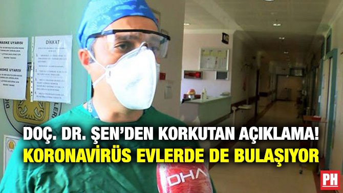 DOÇ. DR. ŞEN’DEN KORKUTAN AÇIKLAMA! KORONAVİRÜS EVLERDE DE BULAŞIYOR