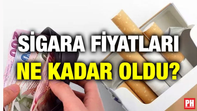 SİGARA FİYATLARI  NE KADAR OLDU? 