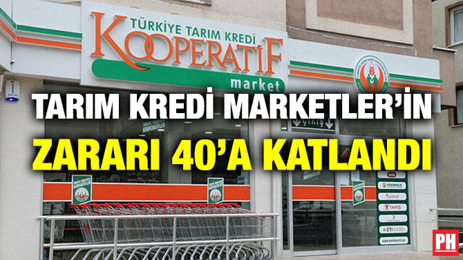 TARIM KREDİ MARKETLER’İN ZARARI 40’A KATLANDI