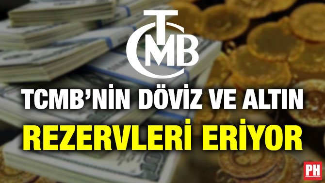 TCMB’NİN DÖVİZ VE ALTIN REZERVLERİ ERİYOR