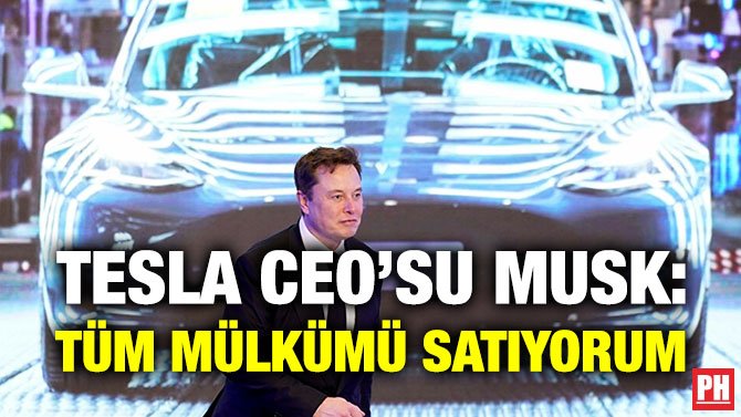 TESLA CEO’SU MUSK: TÜM MÜLKÜMÜ SATIYORUM