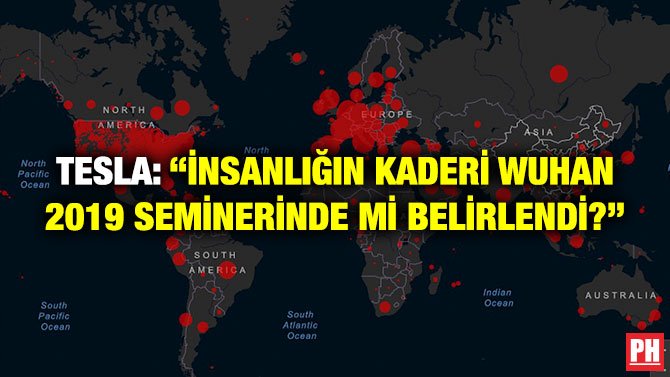 TESLA: ‘‘İNSANLIĞIN KADERİ WUHAN 2019 SEMİNERİNDE Mİ BELİRLENDİ?’’