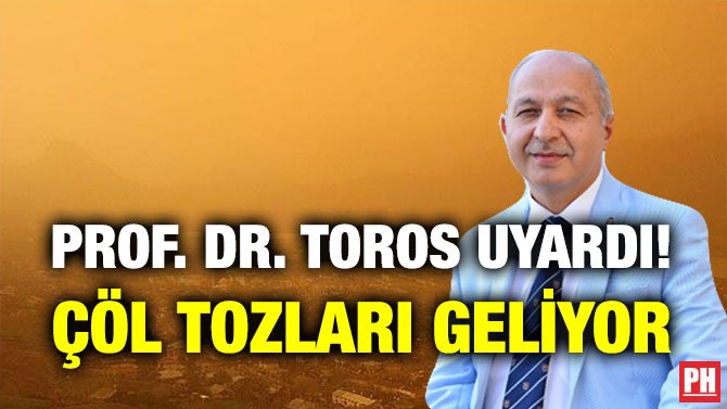 PROF. DR. TOROS UYARDI! ÇÖL TOZLARI GELİYOR