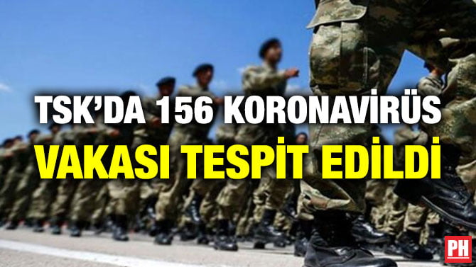 TSK’DA 156 KORONAVİRÜS VAKASI TESPİT EDİLDİ