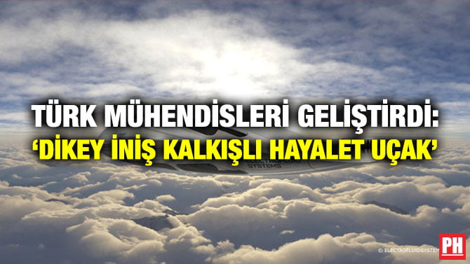 TÜRK MÜHENDİSLERİ GELİŞTİRDİ: ‘DİKEY İNİŞ KALKIŞLI HAYALET UÇAK’