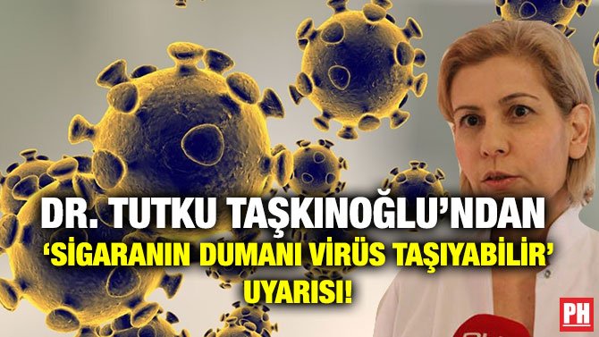 DR. TUTKU TAŞKINOĞLU’NDAN  ‘SİGARANIN DUMANI VİRÜS TAŞIYABİLİR’ UYARISI!