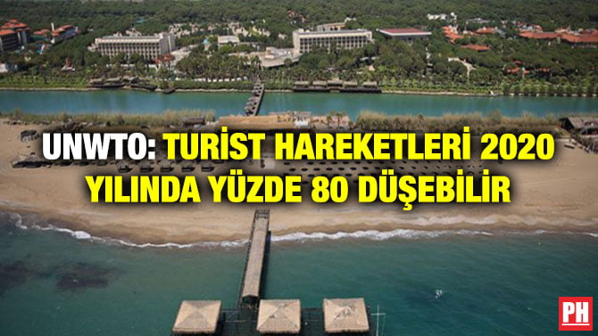 UNWTO: TURİST HAREKETLERİ 2020 YILINDA YÜZDE 80 DÜŞEBİLİR