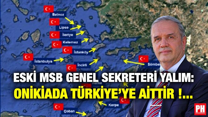 ESKİ MSB GENEL SEKRETERİ YALIM: ONİKİADA TÜRKİYE’YE AİTTİR !…
